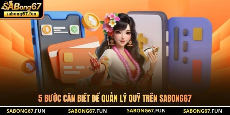 5 bước cần biết để quản lý quỹ trên SABONG67