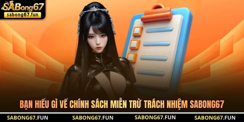 Bạn hiểu gì về chính sách miễn trừ trách nhiệm SABONG67 Bạn hiểu gì về chính sách miễn trừ trách nhiệm SABONG67