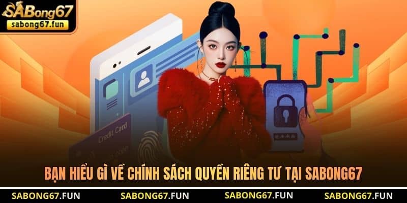 Bạn hiểu gì về chính sách quyền riêng tư tại SABONG67