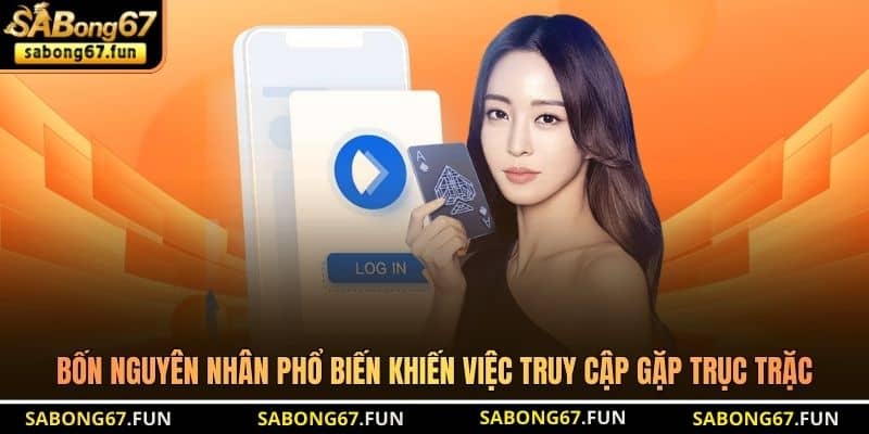 Bốn nguyên nhân phổ biến khiến việc truy cập gặp trục trặc
