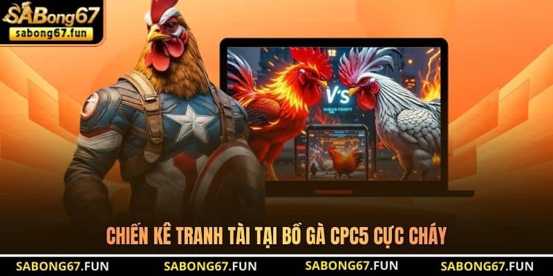 Chiến kê tranh tài tại Bồ Gà CPC5 cực cháy