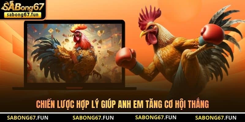 Chiến lược hợp lý giúp anh em tăng cơ hội thắng