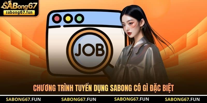 Chương trình tuyển dụng SABONG có gì đặc biệt