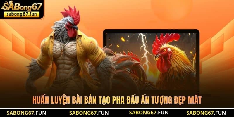 Huấn luyện bài bản tạo pha đấu ấn tượng đẹp mắt