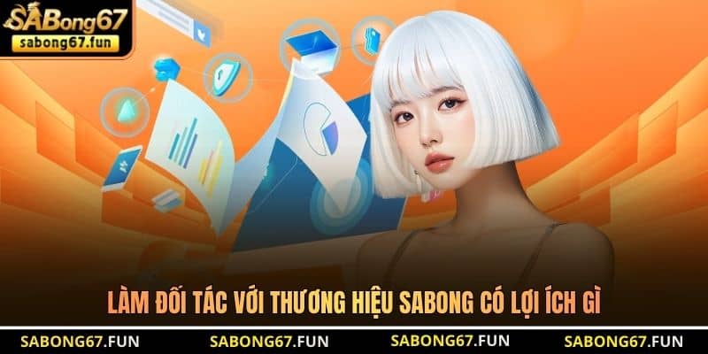 Làm đối tác với thương hiệu SABONG có lợi ích gì