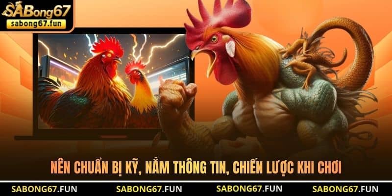 Nên chuẩn bị kỹ, nắm thông tin, chiến lược khi chơi