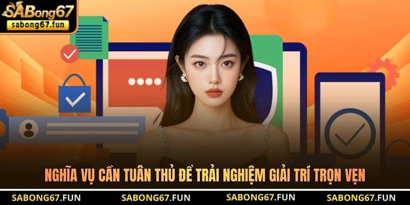 Nghĩa vụ cần tuân thủ để trải nghiệm giải trí trọn vẹn
