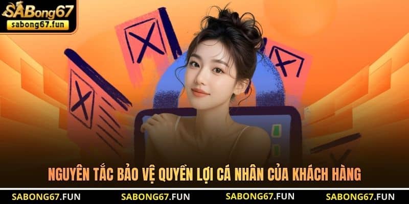 Nguyên tắc bảo vệ quyền lợi cá nhân của khách hàng Nguyên tắc bảo vệ quyền lợi cá nhân của khách hàng