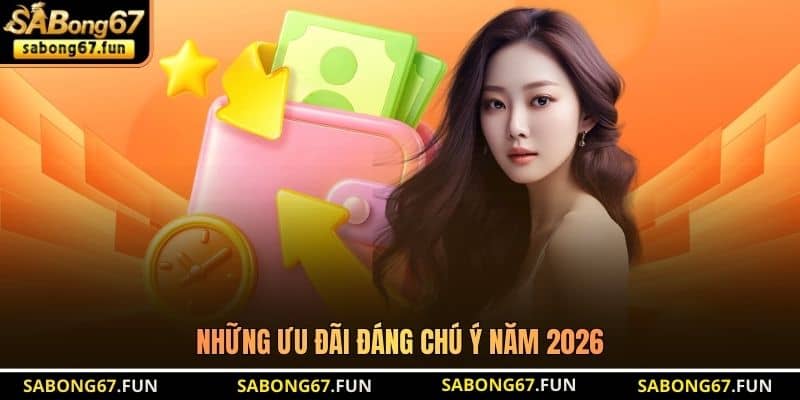 Những ưu đãi đáng chú ý năm 2026