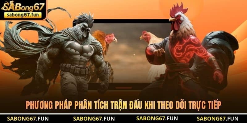 Phương pháp phân tích trận đấu khi theo dõi trực tiếp